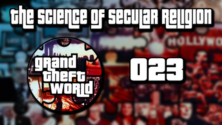 Grand Theft World Podcast 023 | The Science of Secular Religion